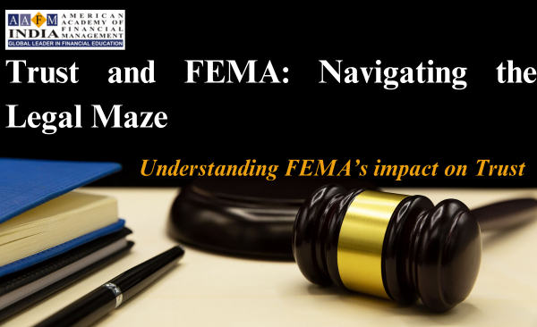 Navigating FEMA’s Impact on Trusts through FEMA’s Legal Maze