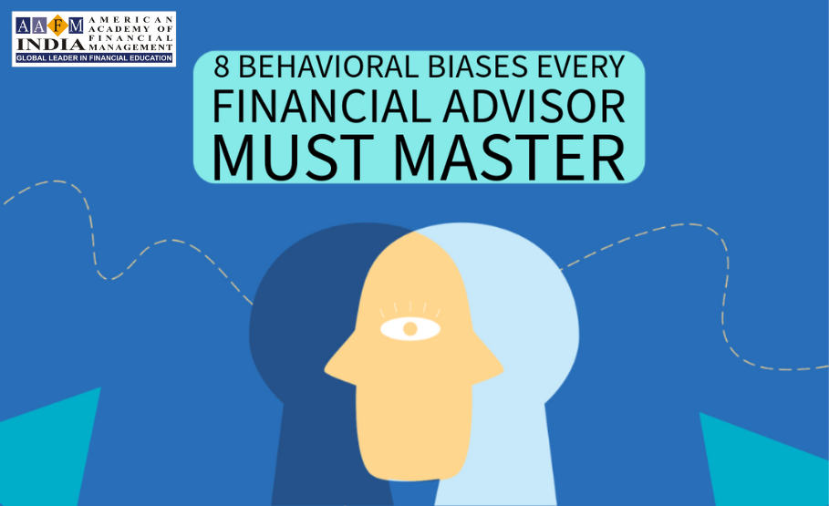 8 Behavioral Biases Every Financial Advisor Must Master