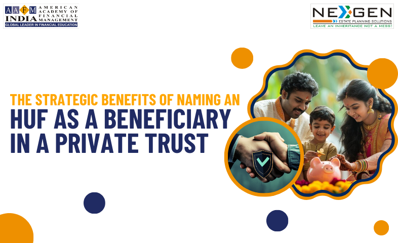 The Strategic Benefits of Naming an HUF as a Beneficiary in a Private Trust